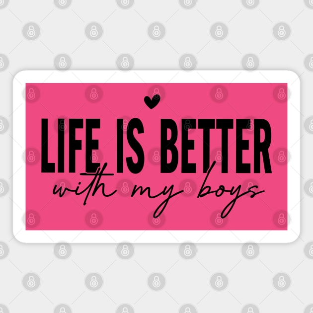 Life is better with my boys; mom; dad; mom of boys; dad of boys; all sons; sons; boys; mothers day gift; fathers day gift; gift for mom; gift for dad; mother; father; gift from son; Magnet by Be my good time